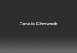Cosmic classwork