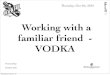 Working with a familiar friend  vodka