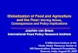 Globalization of Food and Agriculture and the Poor: Driving Forces, Consequences and Policy Implications
