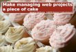 Make managing web projects a piece of cake