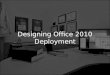 Designing office 2010 deployment