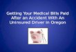 How to Pay Medical Bills After an Oregon Accident with an Uninsured Driver