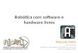 Robótica com software e hardware livres