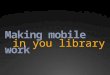Making Mobile Work in Your Library