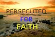 PERSECUTED FOR FAITH