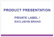 Products Presentation Private Label, Exclusive Brand