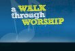 Walk through Worship