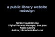 CIL2010: Website Redesign: A Public Library Website Redesign: (aka The Trip to Hades & Back)