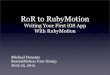 From Ruby on Rails to RubyMotion - Writing your First iOS App with RubyMotion
