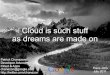 Cloud is such stuff as dreams are made on