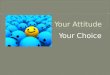 Your attitude, your choice