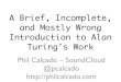 A Brief, Incomplete, and Mostly Wrong Introduction to Alan Turing's Work
