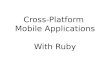 Cross-Platform Mobile Apps with Ruby, MWRC