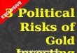 3 POLITICAL RISKS OF GOLD INVESTING