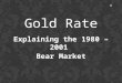 Gold rate:  Explaining the 1980 - 2001 Bear Market