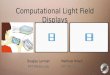 SIGGRAPH 2012 Computational Display Course - 3 Computational Light Field Displays