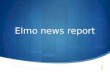 ELMO'S NEWS REPORT