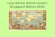 Chp 4 How Did The British Govern Singapore Before Wwii