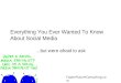 Everything You Ever Wanted To Know About Social Media