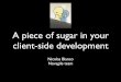 A piece of sugar in your client-side development