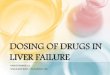 Dosing of drugs in liver failure