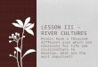 Lesson iii – river cu l tures