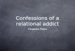 Confessions of a relational addict