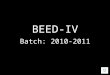 "BEED-IV" batch: 2010-2011