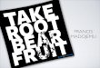 Take Root, Bear Fruit