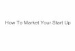 How  To  Market  Your  Start  Up