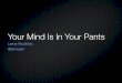 Mind 2.0: Your mind is #InYourPants