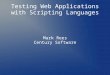 Testing Web Apps With Scripting Language - Mark Rees, Century Software