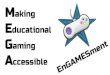 MEGA EnGAMESment: Making Educational Gaming Accessible