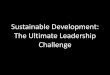 Sustainable Development: The Ultimate Leadership Challenge
