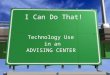 I Can Do That! Technology Use in an Advising Center