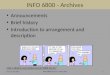 INFO 6800 (Winter 2013) Week Two: Brief History, Arrangement and Description