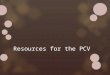 Resources for the PCV