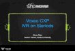 Voxeo Summit Day 2 - Voxeo CXP - IVR on Steroids
