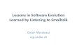 Lessons in Software Evolution Learned by Listening to Smalltalk