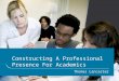 Constructing A Professional Presence - HEA Professional Presences For Academics Workshop - Birmingham City University - 09/05/13