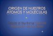 Origen atomos y moleculas