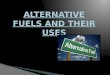 Alternative fuels and their uses