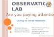 OBSERVATION LAB, ARE YOU PAYING ATTENTION?