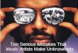 Ten Serious Mistakes That Music Artists Make Unknowingly