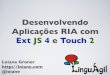 Linguagil 2012: Desenvolvendo Aplicações RIA com  Ext JS 4 e Touch 2