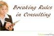 Breaking the Rules of Consulting