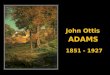 John Ottis Adams 1851 - 1927