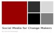 Social Media for Change Makers