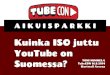 Kuinka ISO juttu YouTube on Suomessa? [TubeCON - Aikuisparkki 16.8.2014]