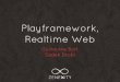 Playframework Realtime Web - Guillaume Bort & Sadek Drobi - December 2012